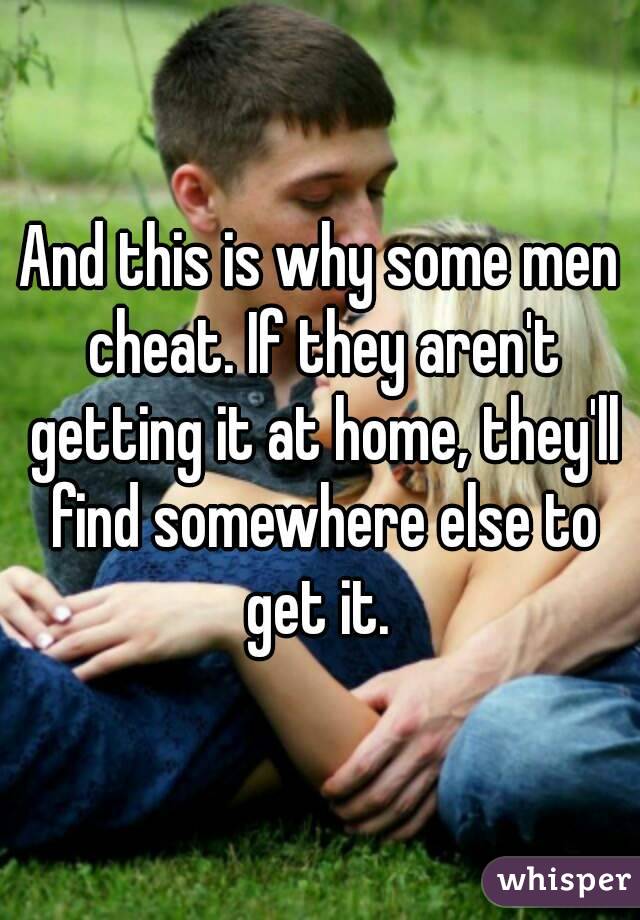 And this is why some men cheat. If they aren't getting it at home, they'll find somewhere else to get it. 