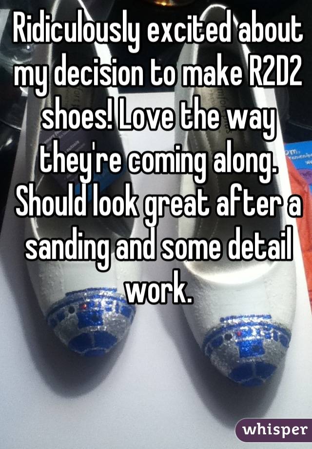 Ridiculously excited about my decision to make R2D2 shoes! Love the way they're coming along. Should look great after a sanding and some detail work.