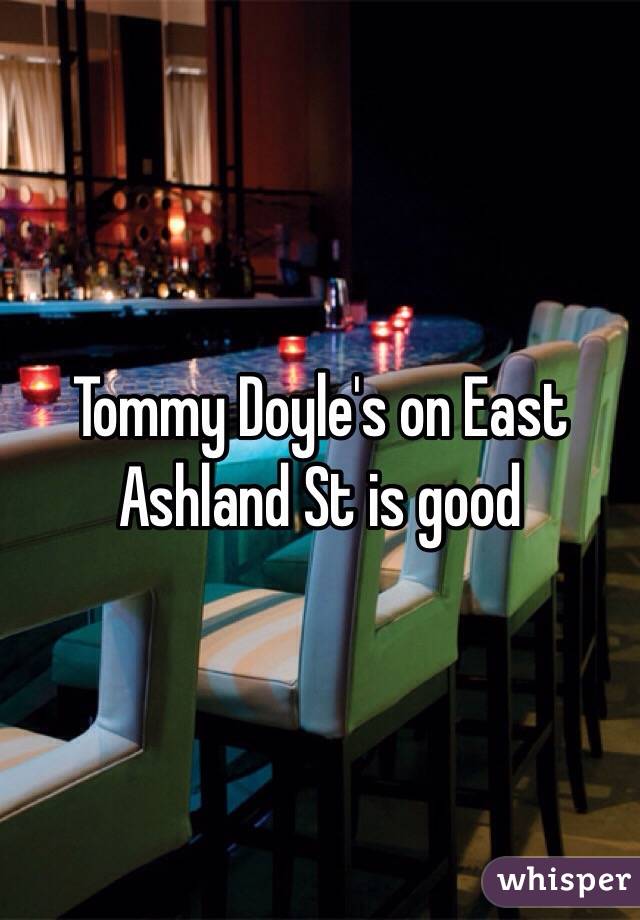 Tommy Doyle's on East Ashland St is good 