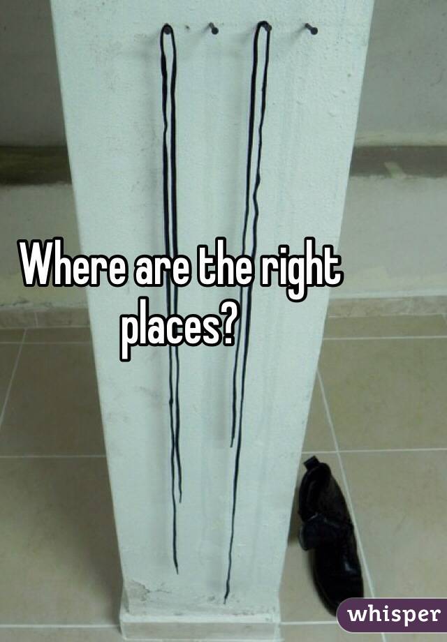Where are the right places?