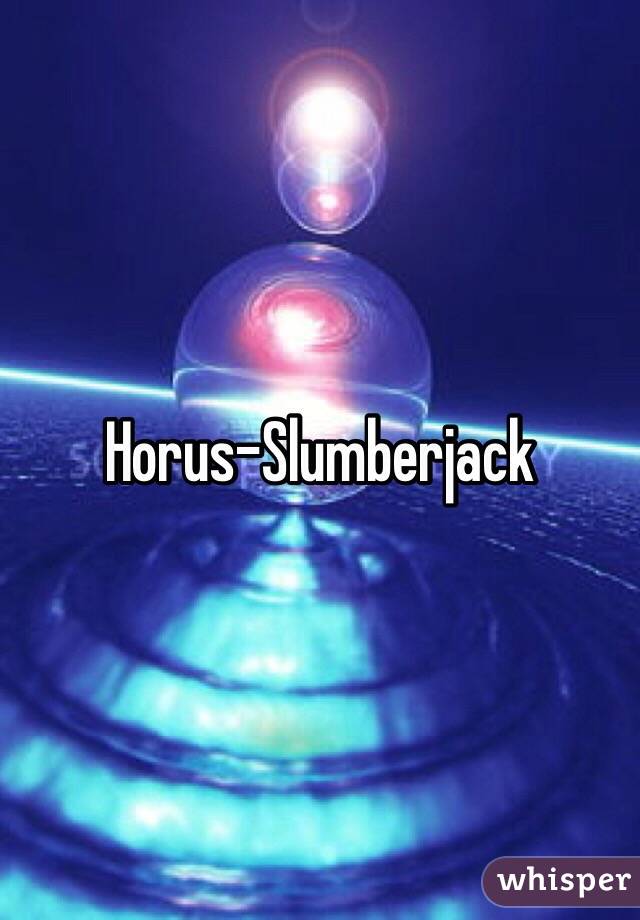 Horus-Slumberjack