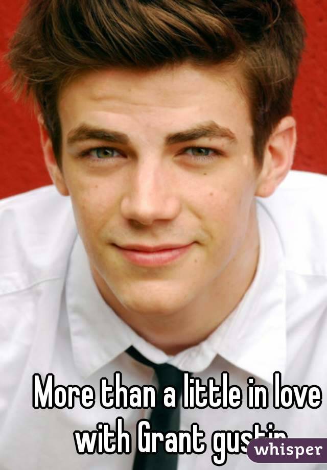 More than a little in love with Grant gustin
