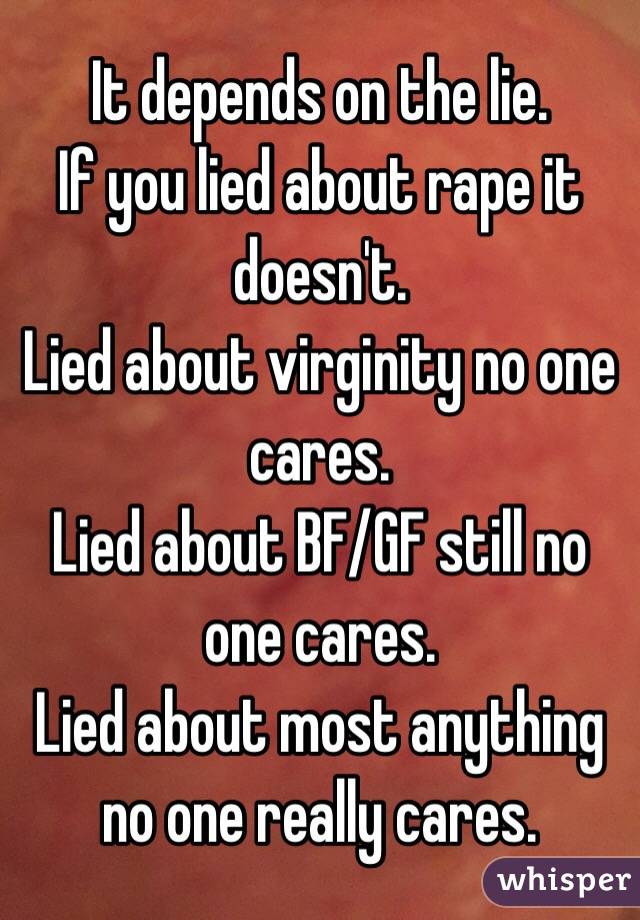 It depends on the lie. 
If you lied about rape it doesn't. 
Lied about virginity no one cares. 
Lied about BF/GF still no one cares. 
Lied about most anything no one really cares. 