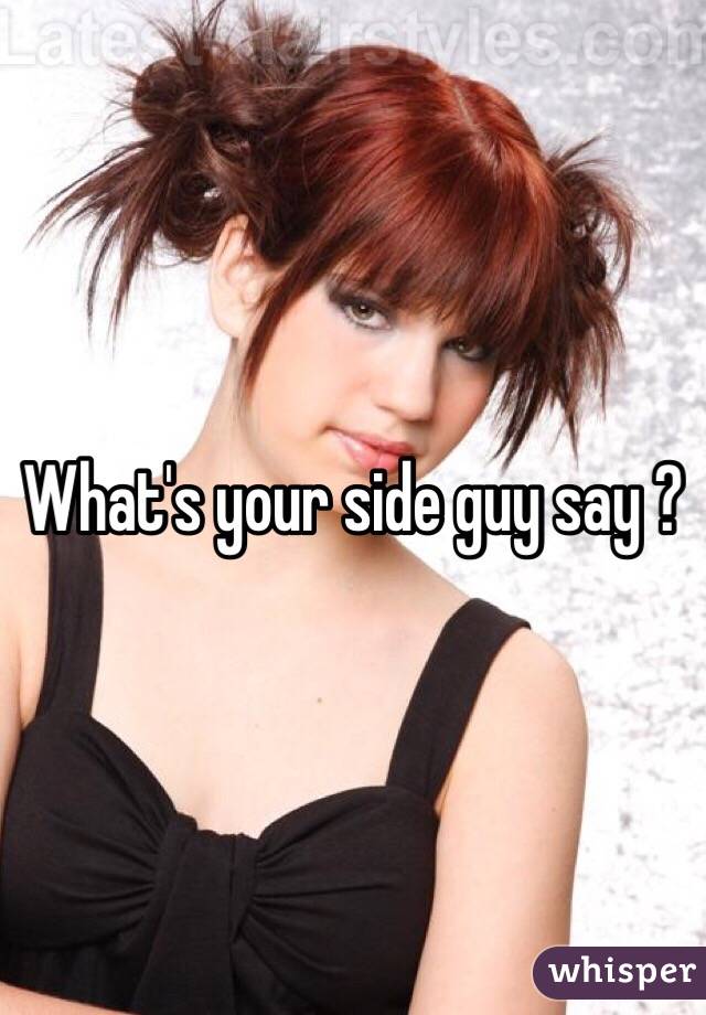 What's your side guy say ? 