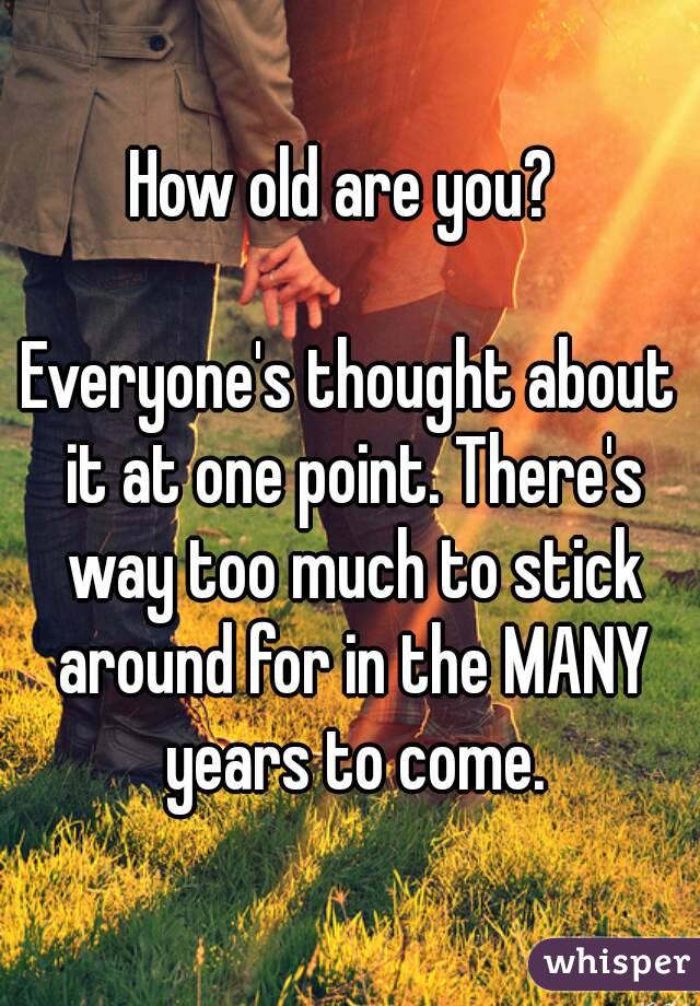 How old are you? 

Everyone's thought about it at one point. There's way too much to stick around for in the MANY years to come.