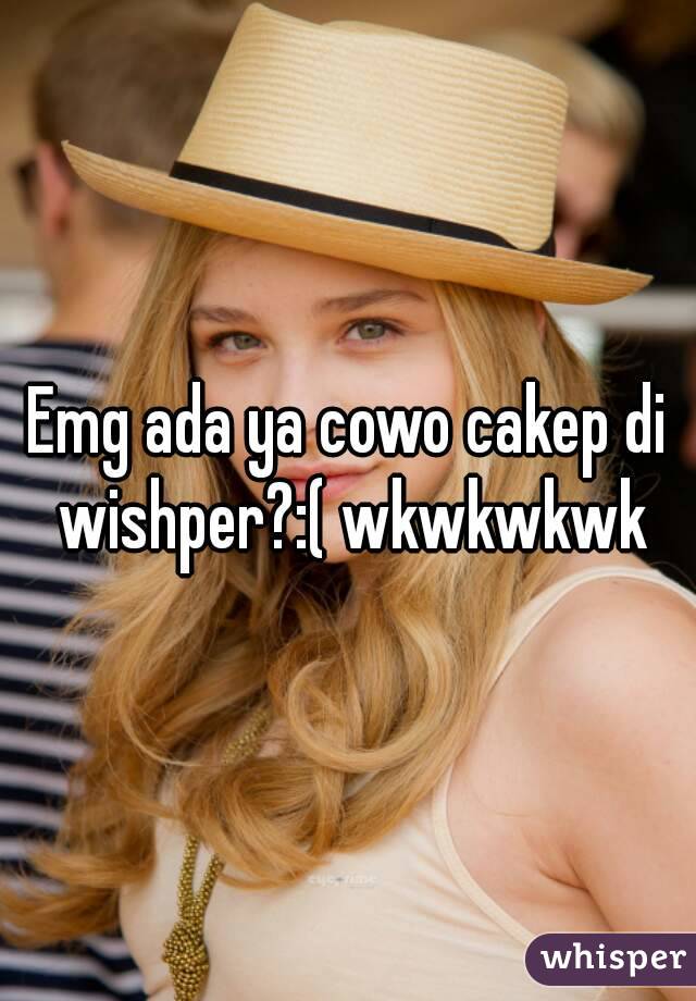 Emg ada ya cowo cakep di wishper?:( wkwkwkwk