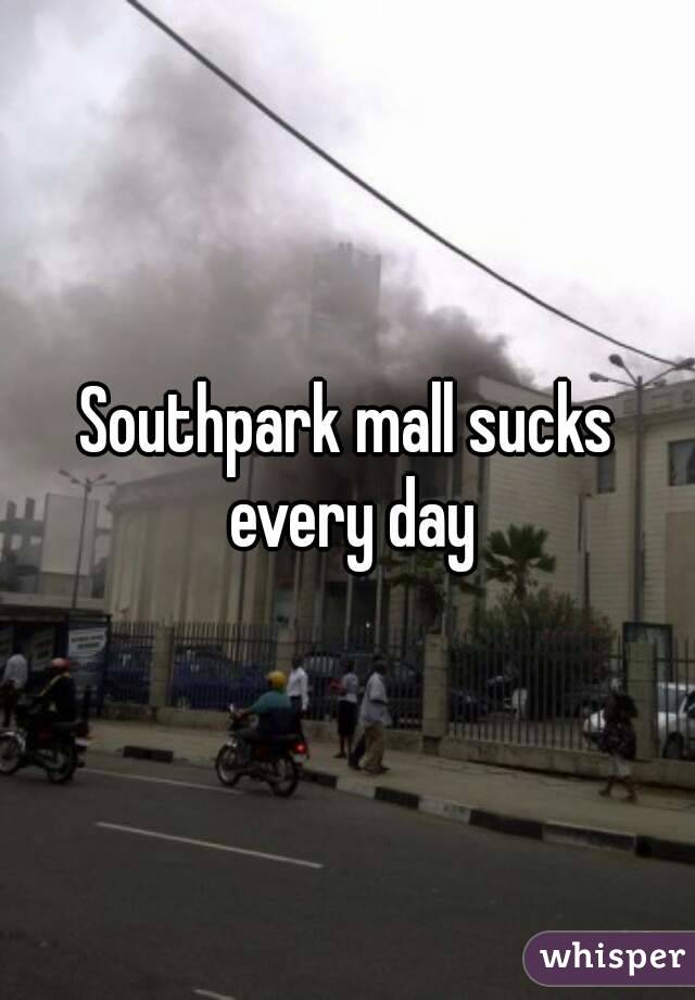 Southpark mall sucks every day