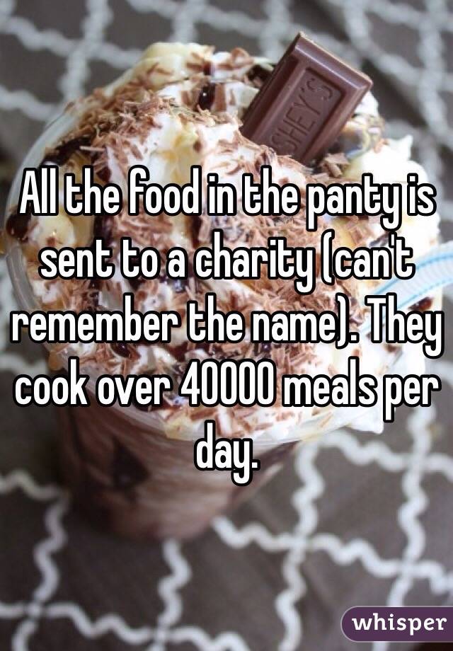 All the food in the panty is sent to a charity (can't remember the name). They cook over 40000 meals per day. 