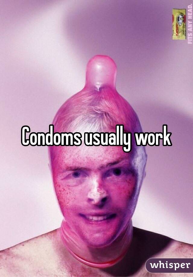 Condoms usually work 
