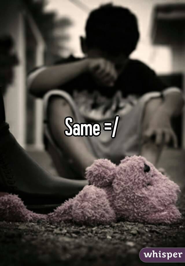 Same =/