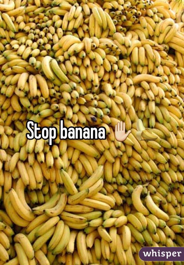 Stop banana ✋🍌