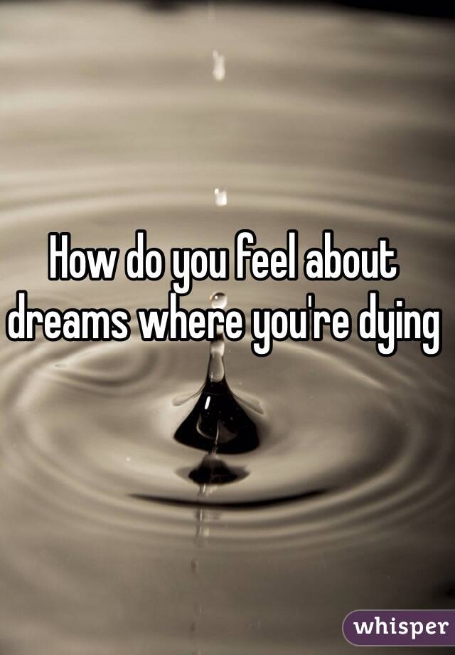 How do you feel about dreams where you're dying