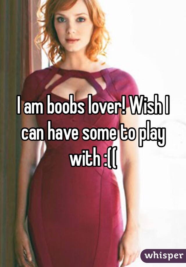 I am boobs lover! Wish I can have some to play with :((