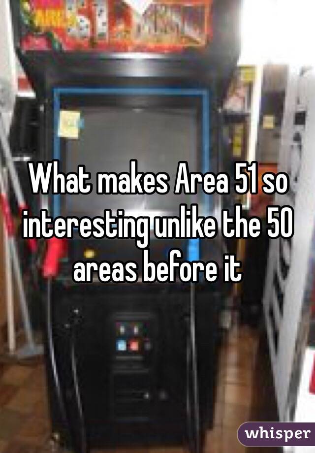 What makes Area 51 so interesting unlike the 50 areas before it