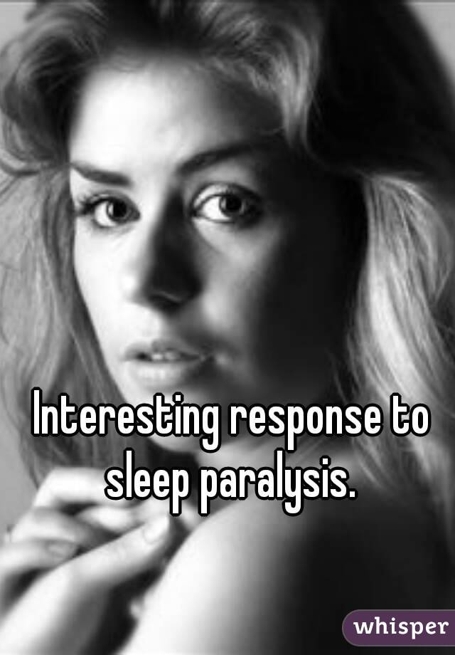 Interesting response to sleep paralysis. 