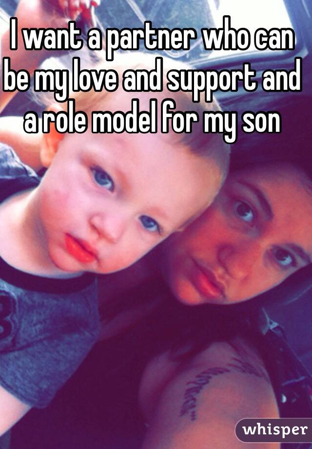 I want a partner who can be my love and support and a role model for my son