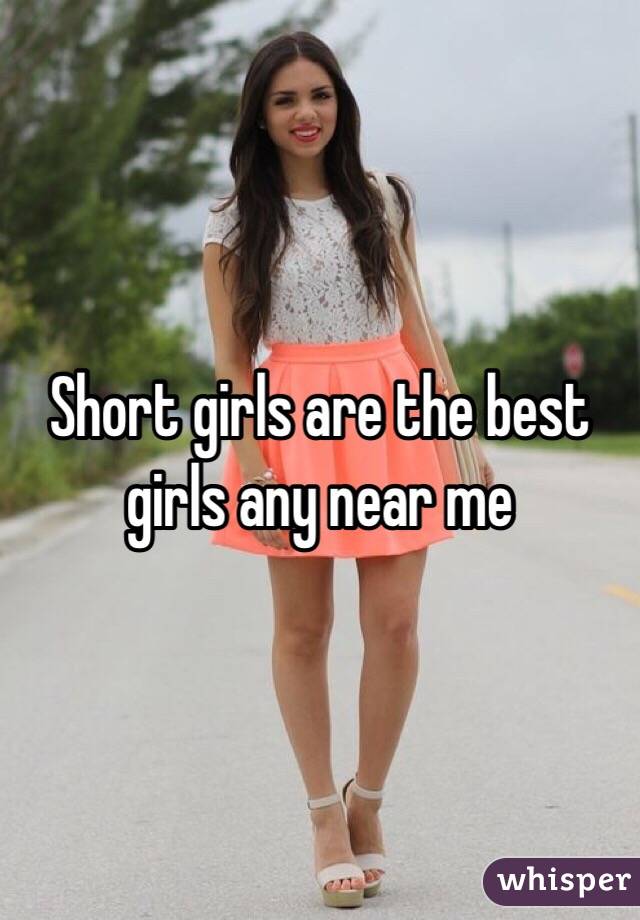 Short girls are the best girls any near me