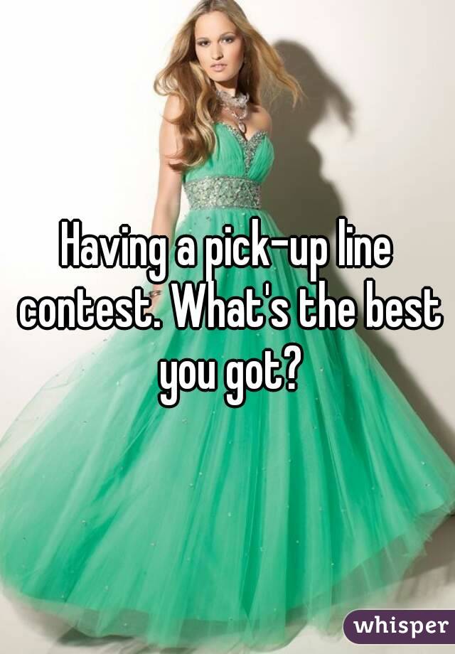 Having a pick-up line contest. What's the best you got?