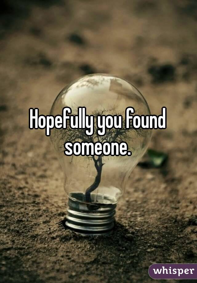 Hopefully you found someone. 