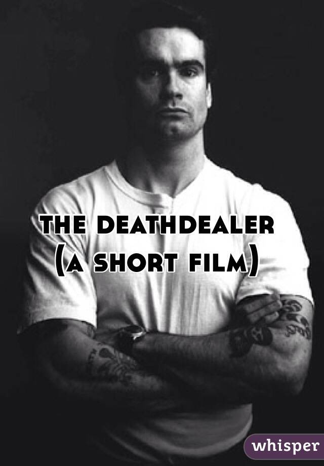 the deathdealer
(a short film)