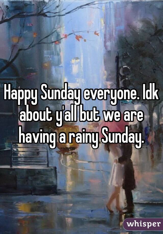 Happy Sunday everyone. Idk about y'all but we are having a rainy Sunday.