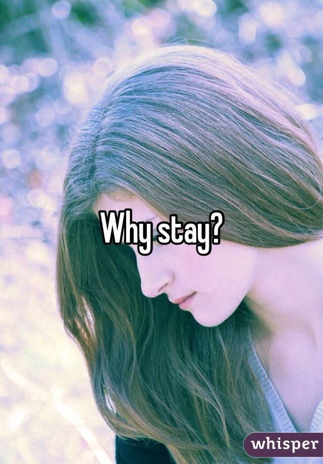 Why stay?