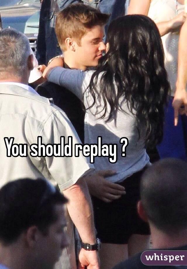 You should replay ? 