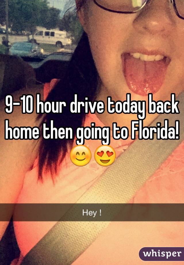 9-10 hour drive today back home then going to Florida! 😊😍