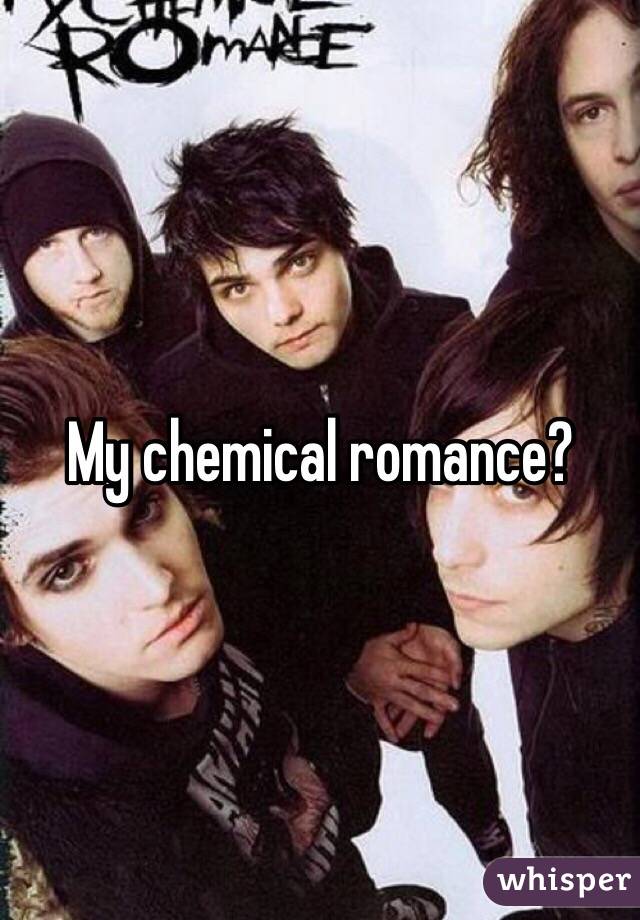 My chemical romance?