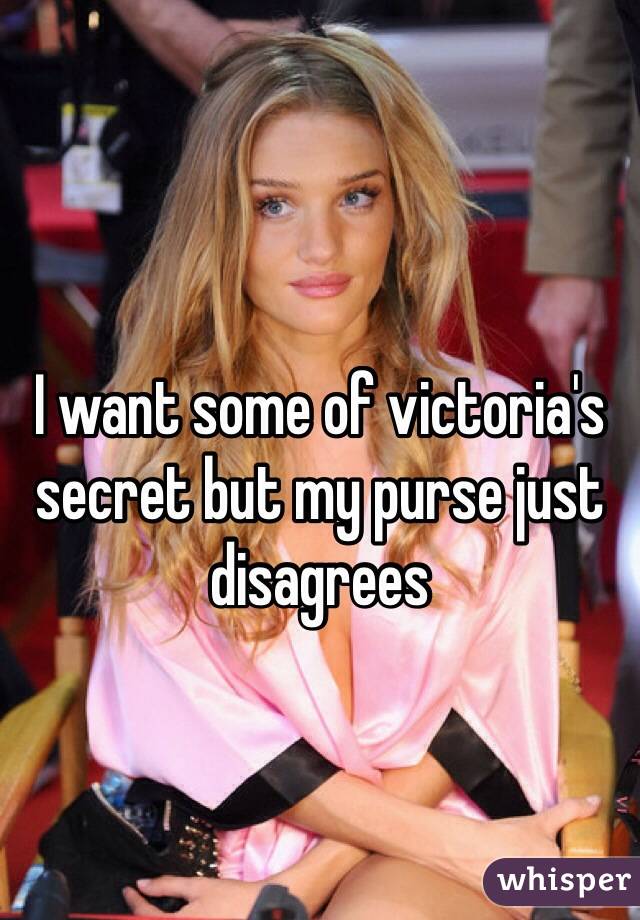 I want some of victoria's secret but my purse just disagrees