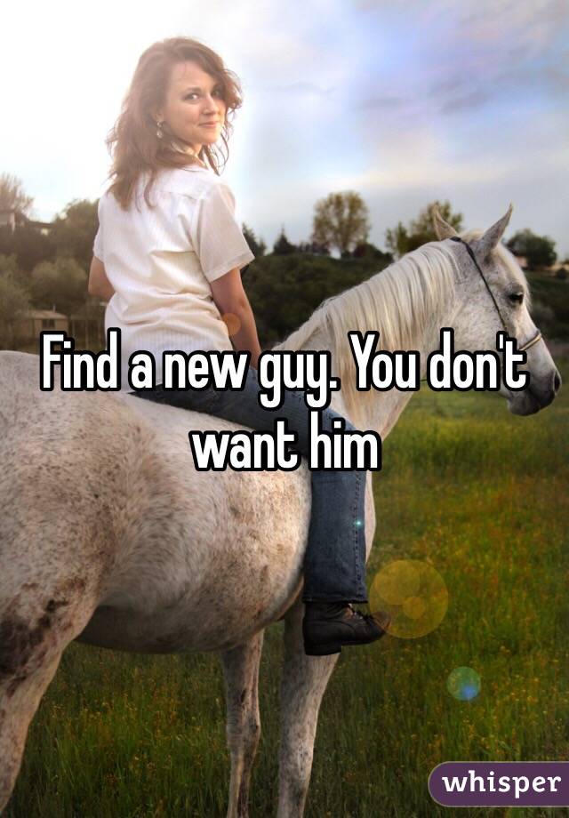 Find a new guy. You don't want him 