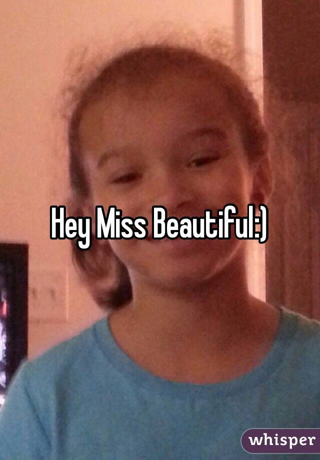 Hey Miss Beautiful:) 