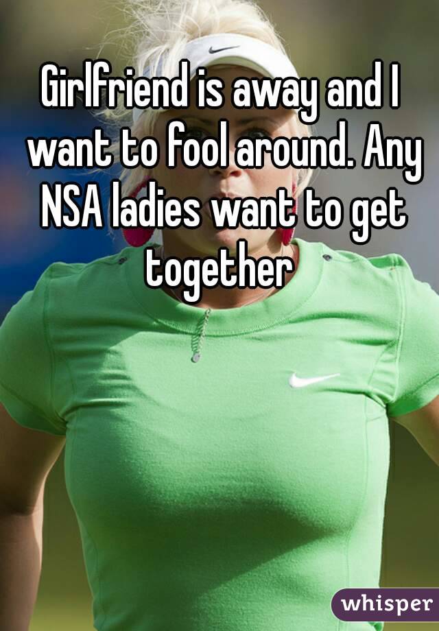 Girlfriend is away and I want to fool around. Any NSA ladies want to get together 