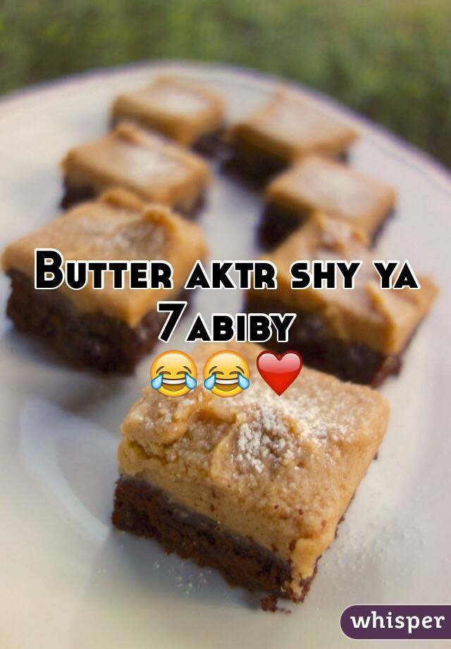 Butter aktr shy ya 7abiby
😂😂❤️