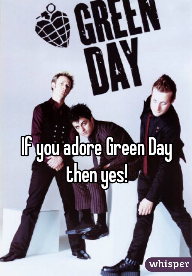 If you adore Green Day then yes!