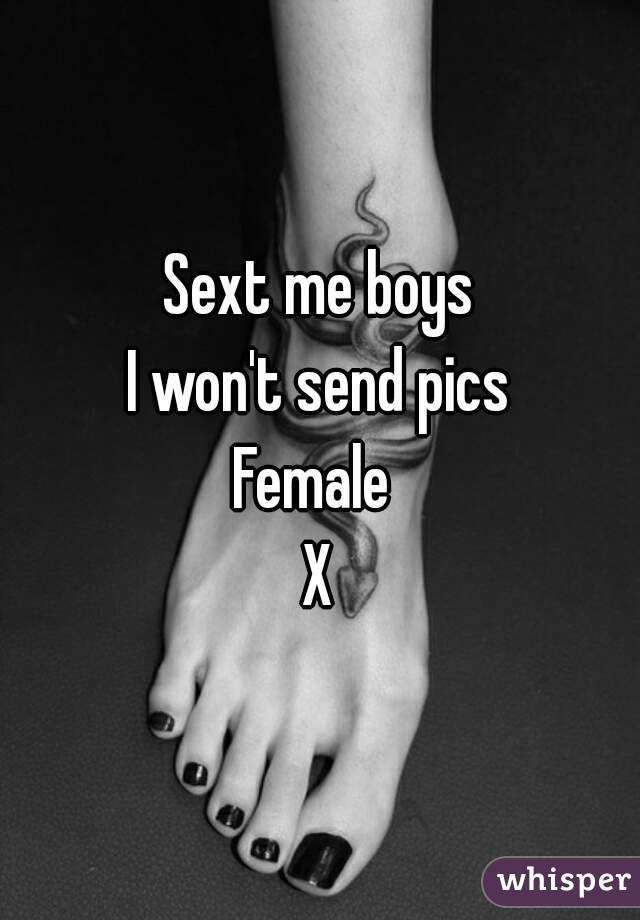 Sext me boys
I won't send pics
Female 
X
