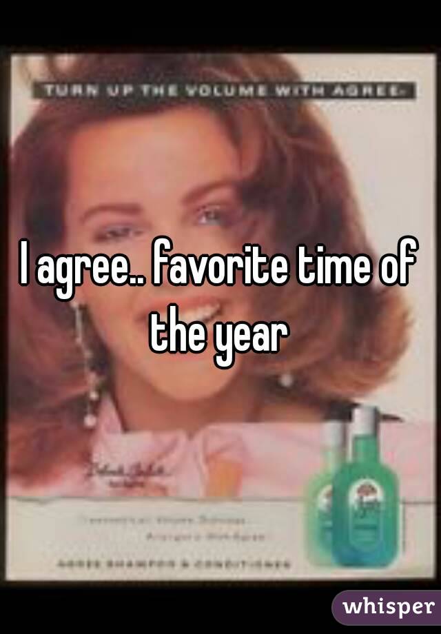 I agree.. favorite time of the year 