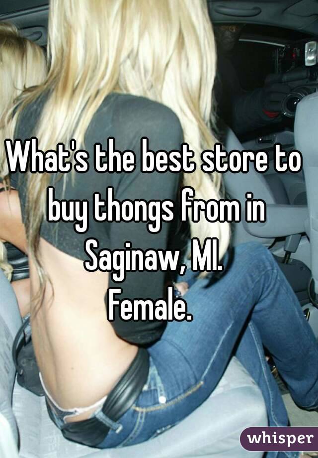 What's the best store to buy thongs from in Saginaw, MI. 
Female. 