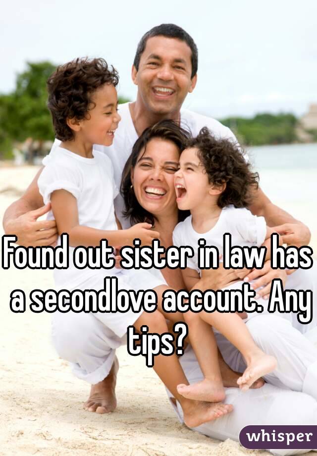 Found out sister in law has a secondlove account. Any tips? 