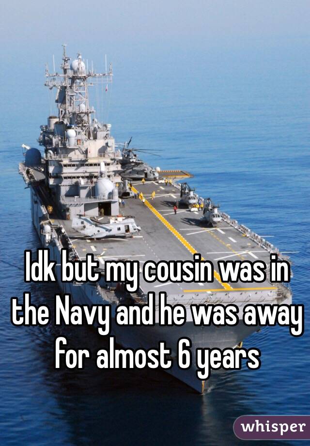 Idk but my cousin was in the Navy and he was away for almost 6 years