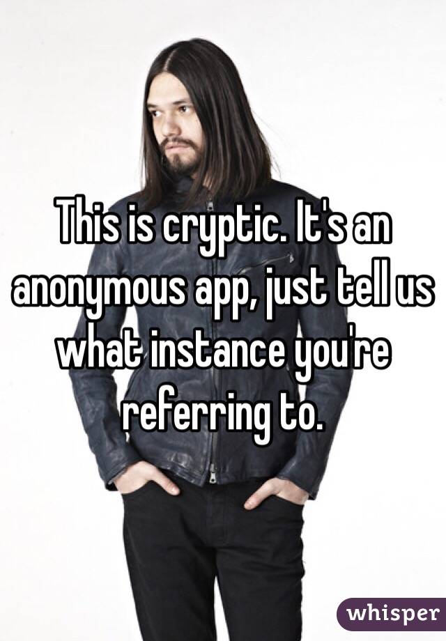 This is cryptic. It's an anonymous app, just tell us what instance you're referring to. 