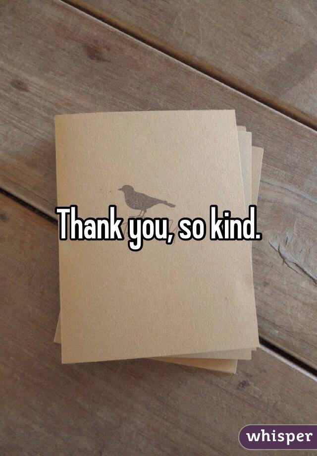 Thank you, so kind.