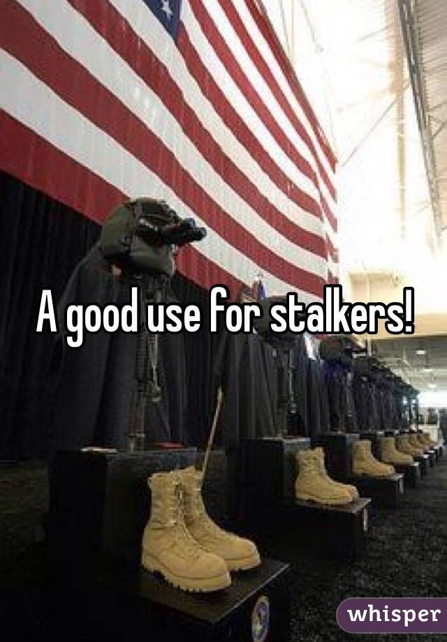 A good use for stalkers!