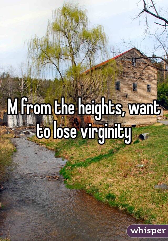 M from the heights, want to lose virginity
