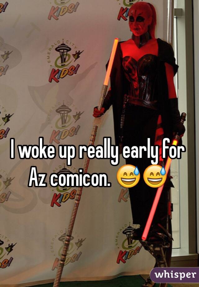 I woke up really early for Az comicon. ðŸ˜…ðŸ˜…