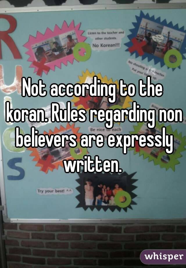 Not according to the koran. Rules regarding non believers are expressly written. 