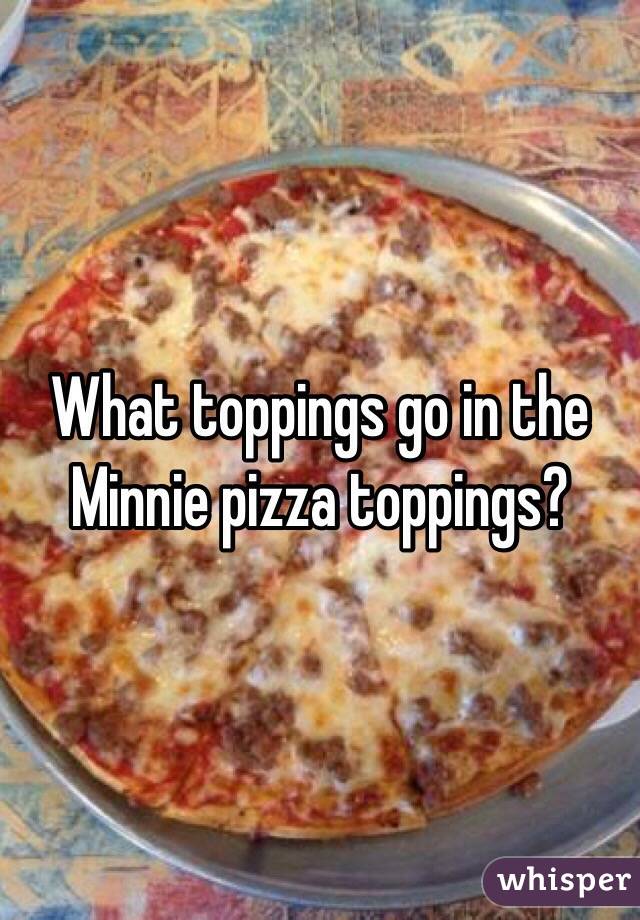 What toppings go in the Minnie pizza toppings?