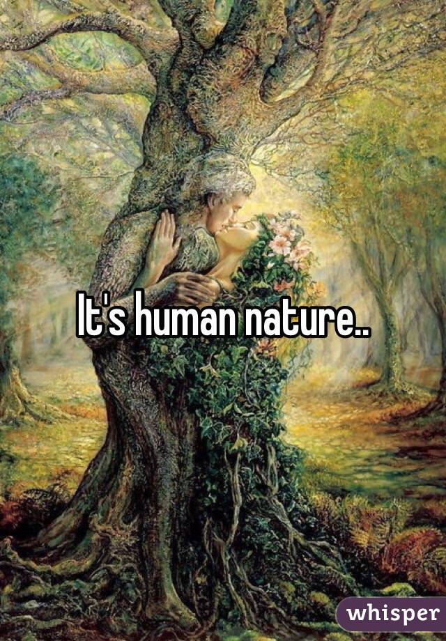 It's human nature..