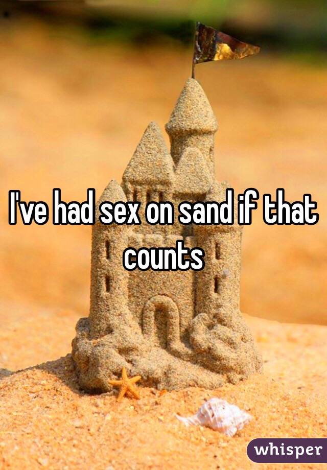 I've had sex on sand if that counts 