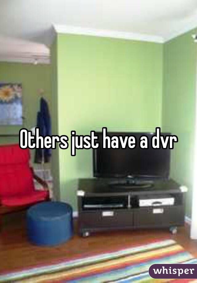 Others just have a dvr 